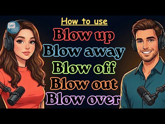 Learn "Blow up, Blow away, Blow off, Blow out, Blow over" | English Conversation | Phrasal Verbs