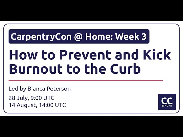 CarpentryCon @ Home: How to Prevent and Kick Burnout to the Curb