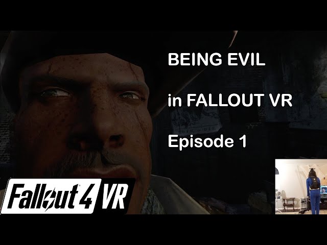 Being an Evil Bitch in Fallout VR - Episode 1