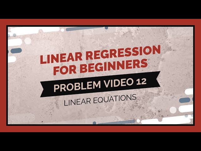 Statistics 101: Regression for Beginners, Problem Walkthrough 12