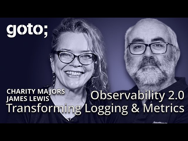 Observability 2.0: Transforming Logging & Metrics • Charity Majors & James Lewis • GOTO 2024
