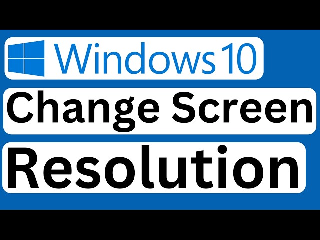 How to Change the Screen Resolution in Windows 10