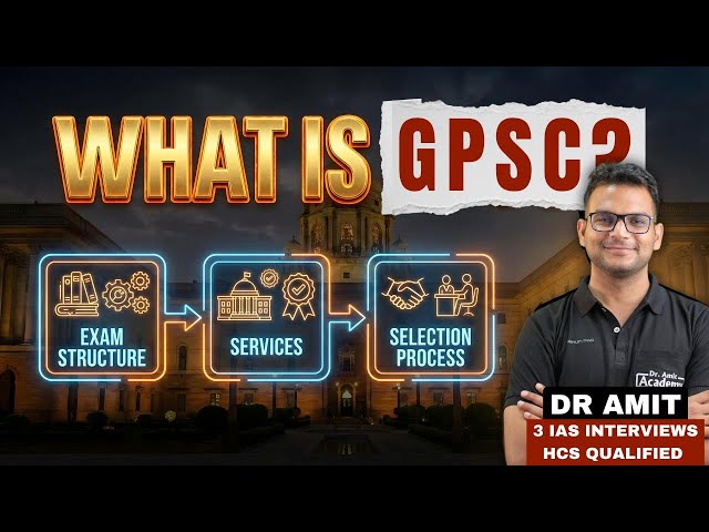 WHAT IS GPSC | EXAM STRUCTURE | SERVICES |  SELECTION PROCESS | DR AMIT ACADEMY GPSC
