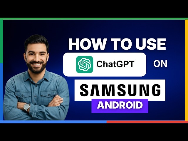 [2026 Full Guide]  How to use ChatGPT on Samsung Android