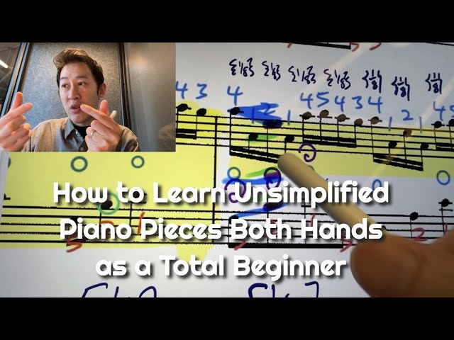 How to Learn Unsimplified Piano Pieces Both Hands as a Total Beginner