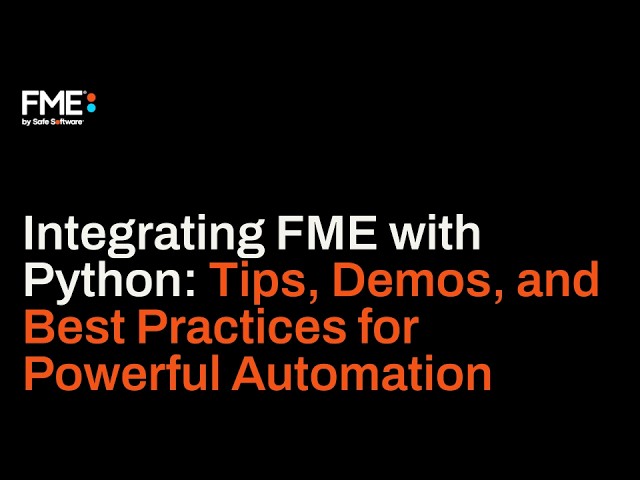 Integrating FME with Python: Tips, Demos, and Best Practices for Powerful Automation