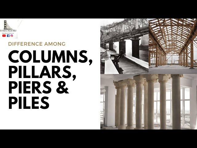Difference in Column, Pillar, Pier and Piles