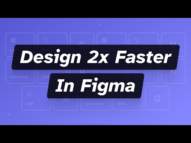 How I Design 2x Faster with These 4 Figma Shortcuts