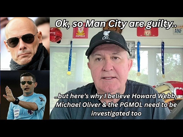 Man City GUILTY but here's why Howard Webb, Michael Oliver & the PGMOL surely need investigating too