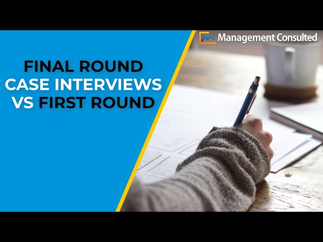 Final Round Case Interviews vs Round 1