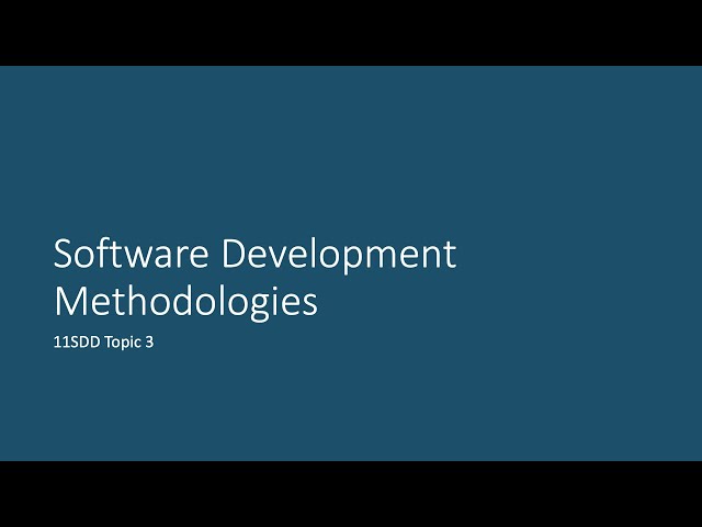 11SDD Topic 3: Software Development Methodologies