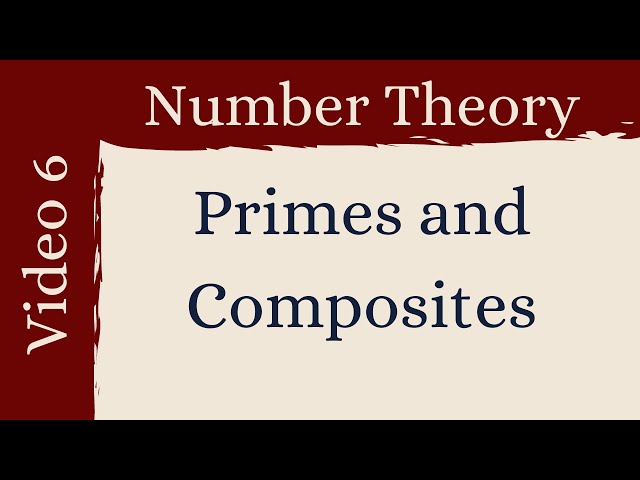 Primes and Composites -- Number Theory 6