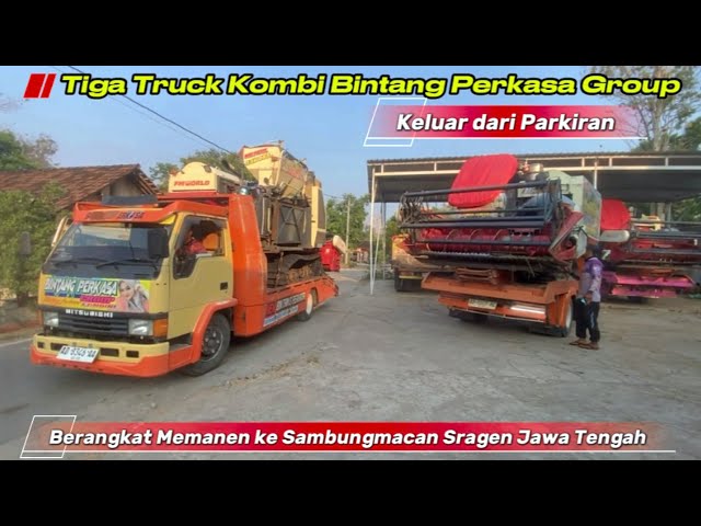 3 Truck Kombi Bintang Perkasa Group Keluar dari Parkiran Berangkat Memanen ke Sragen 