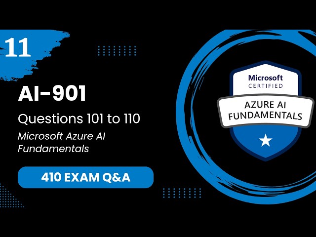 AI 901 Exam Q&A #11 - Questions 101-110 | Microsoft Azure AI Fundamentals