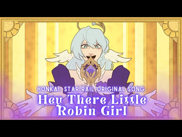 Honkai: Star Rail ROBIN SONG "Hey There Little Robin Girl" [MV] Lydia the Bard & ​⁠@bentomalin