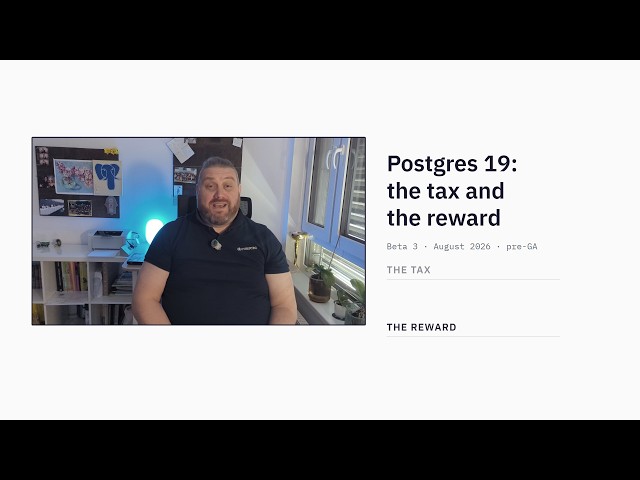 Postgres 19: the tax and the reward
