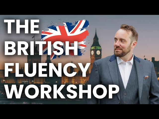 The British English Fluency Workshop