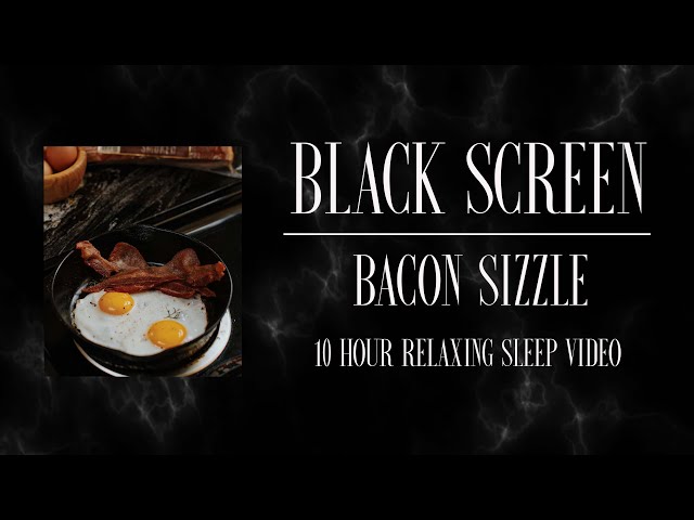 Bacon Sizzle For Deep Sleep l  BLACK SCREEN  l  10 Hours of Relaxing Sounds for Sleep