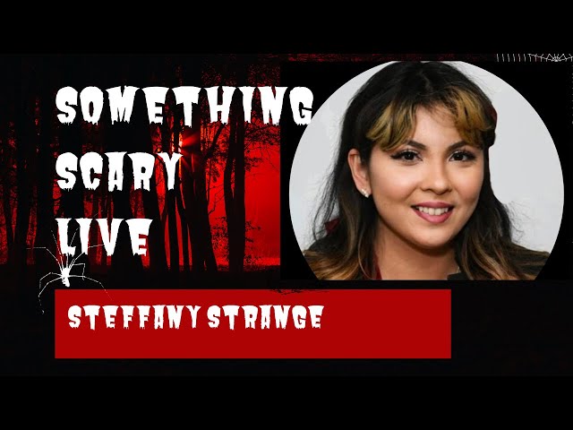 Something Scary Live with @SteffanyStrange