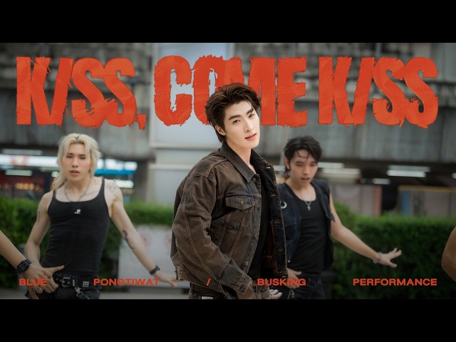 BLUE PONGTIWAT - KISS, COME KISS [BUSKING PERFORMANCE]