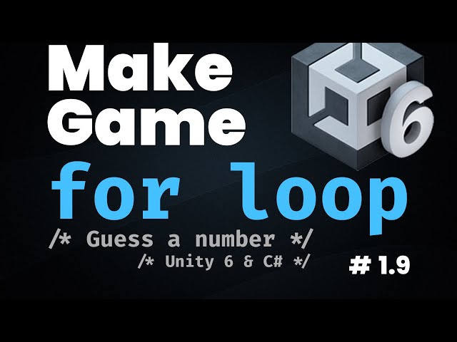 Unity 6 & C# | For Loops + While Loops + Code Optimization | Guess a Number Game Part 9