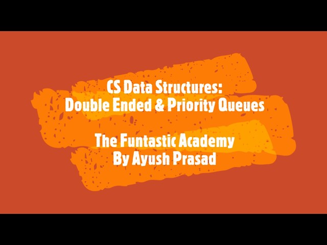 Computer Science & DS: Double Ended & Priority Queues | The Funtastic Academy By Ayush Prasad