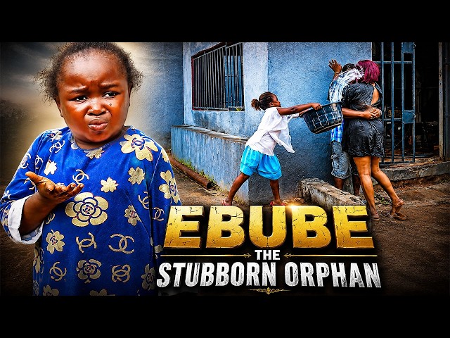 EBUBE THE STUBBORN ORPHAN - EBUBE OBIO & MALEEK MILTON - A Nigerian Movie