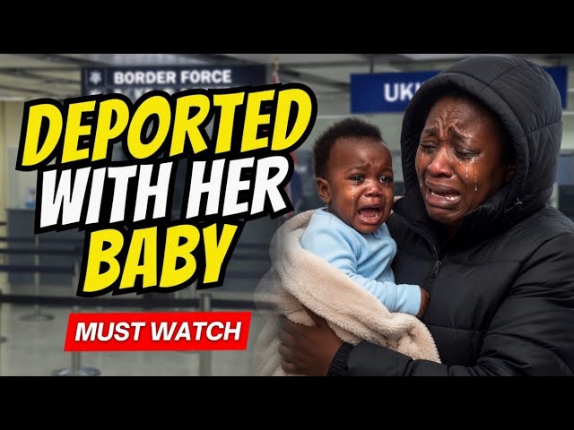 The Shocking Story  a Ghanaian Mother & Her Baby Deported from  UK!