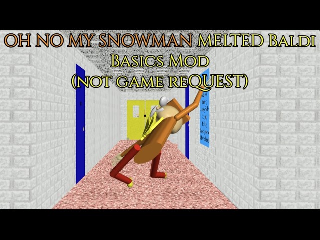 OH NO MY SNOWMAN MELTED Baldi Basics Mod
