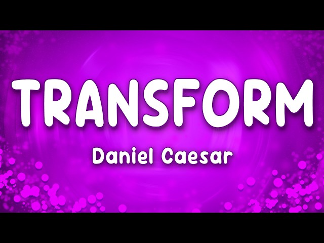 Daniel Caesar - Transform (Lyrics) ft. Charlotte Day Wilson