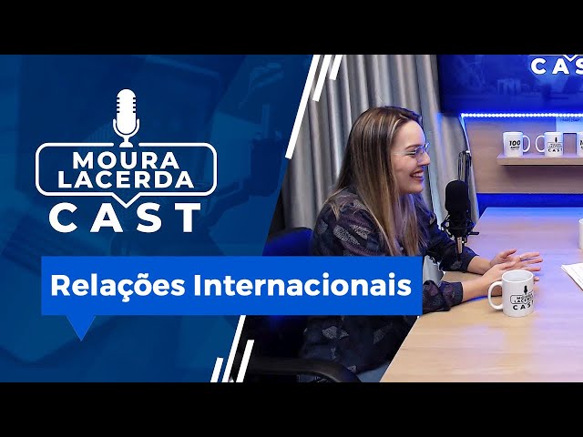 Relações Internacionais Moura Lacerda Cast #17