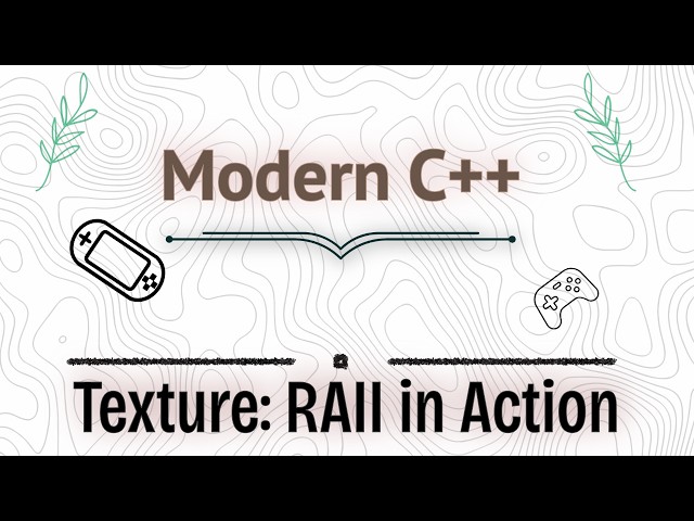Texture : RAII in Action | Modern C++ | Ep2