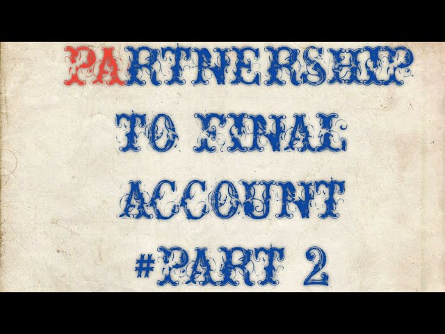 #PART 2 PARTNERSHIP FINAL ACCOUNT