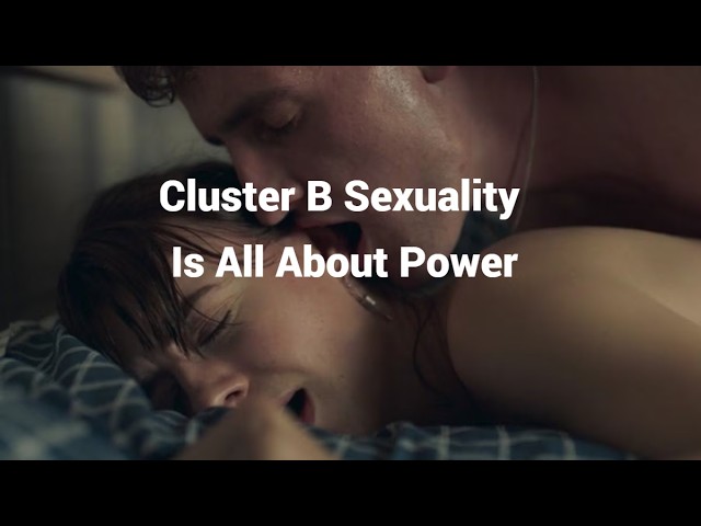 Cluster B Sexuality is All About Power