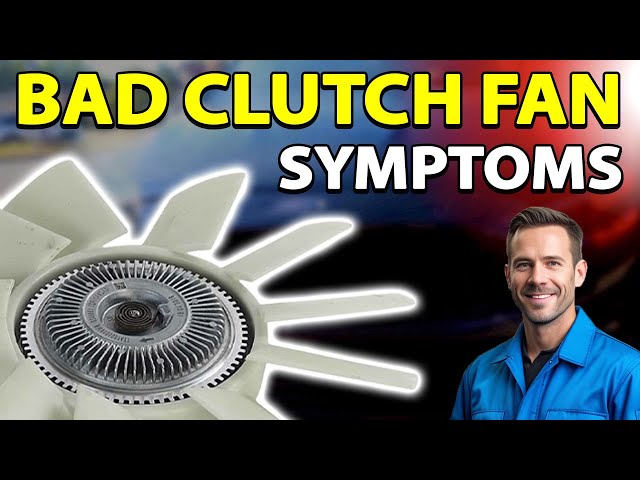 Bad Clutch Fan Symptoms. How To Know If Your Clutch Fan Is Bad and How to Fix It