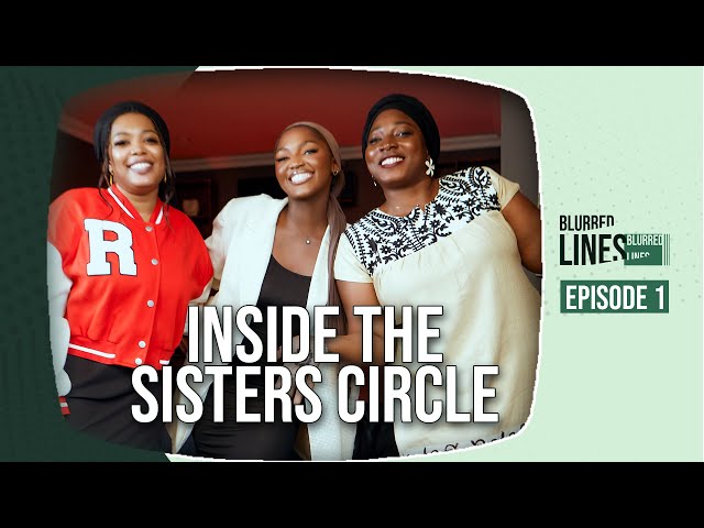 BLURRED LINES EP2 || Inside The Sisters Circle