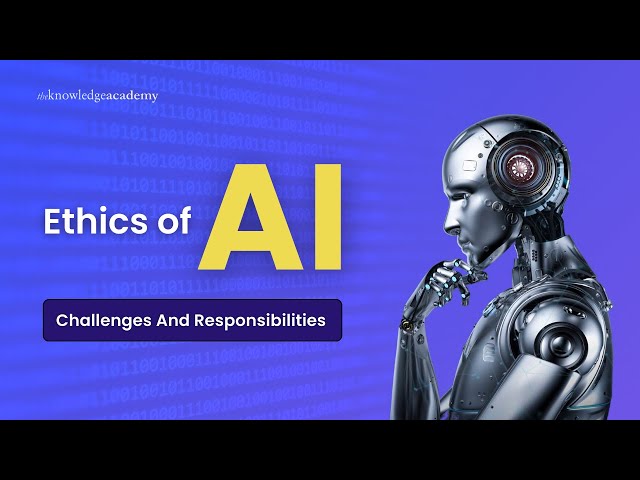 What is Ethical AI? | Ethics of AI - Challenges and Responsibilities | The Knowledge Academy