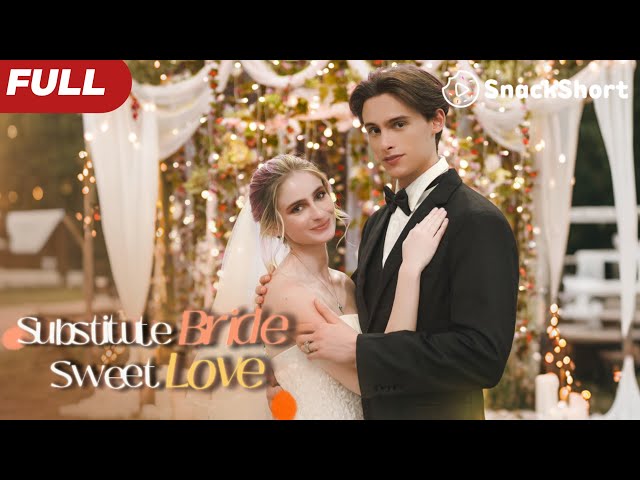 【FULL】Substitute Bride Sweet Love：Married a playboy who seems to have known me for a long time