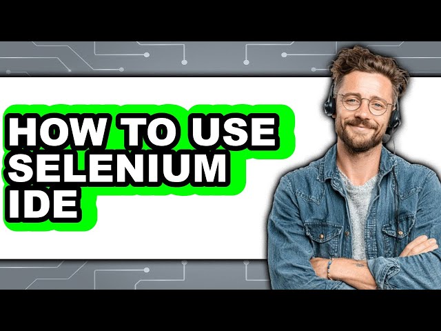 How to Use Selenium IDE - Easy Guide