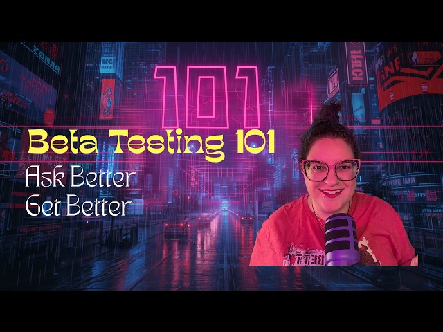 Beta Testing 101: Ask Better, Get Better