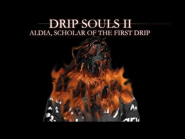 Drip Souls II: Aldia, Scholar Of The First Drip