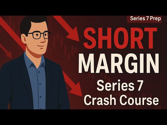 Short Margin: Series 7 Exam Crash Course – Margin Accounts Explained