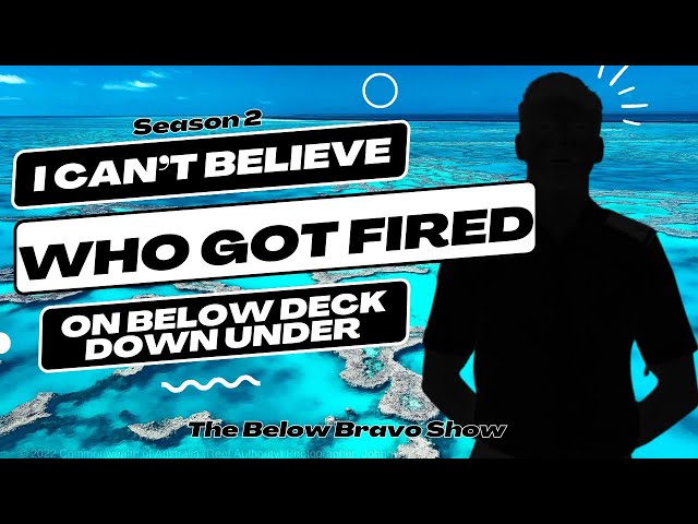 You Won’t Believe Who Got Fired This Week on Below Deck Down Under!