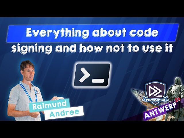 Everything about code signing and how not to use it - Raimund Andrée - PSConfEU 2024