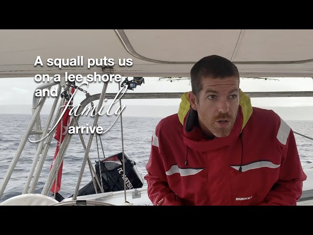 A squall puts us on a lee shore & family arrive | Sailing with Six | Ep 35
