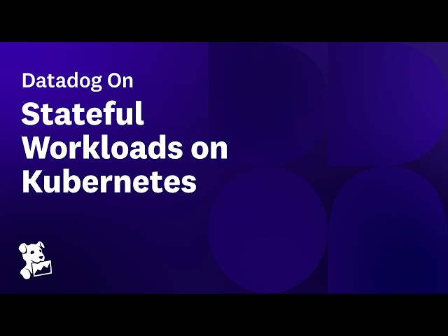 Datadog on Stateful Workloads on Kubernetes