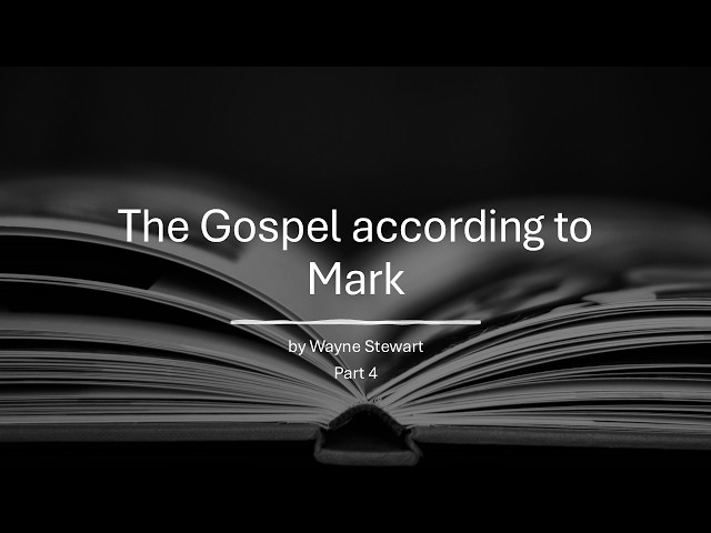The Gospel According to Mark - Part 4