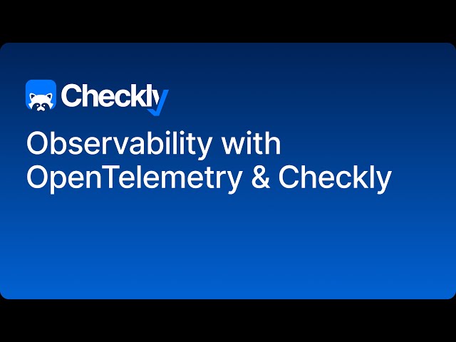 Open Source Observability with OpenTelemetry and Checkly
