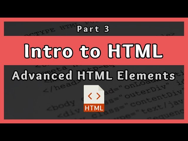 Introduction to HTML || Advanced HTML Elements || Part 3