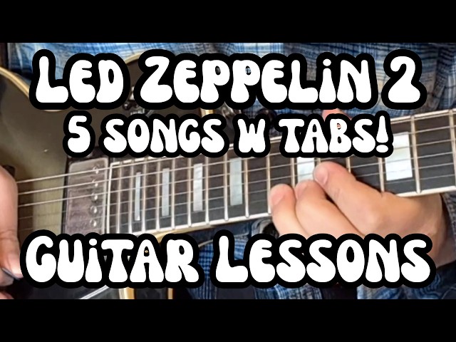 LED ZEPPELIN II Guitar Lessons WHOLE LOTTA LOVE, HEARTBREAKER, LIVING LOVING, RAMBLE ON, MOBY DICK